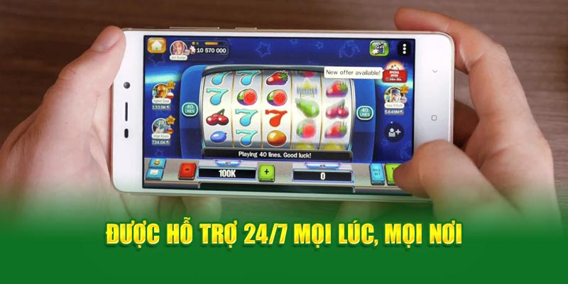 Được hỗ trợ 24/7 mọi lúc, mọi nơi