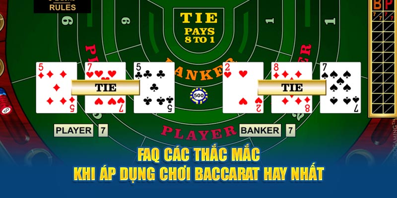 FAQ các thắc mắc khi áp dụng chơi Baccarat hay nhất